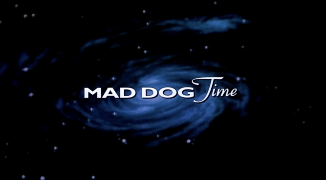 opening credits of the 1996 film "Mad Dog Time"